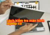 cách kiểm tra màn hình laptop cũ