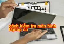 cách kiểm tra màn hình laptop cũ