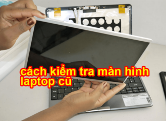 cách kiểm tra màn hình laptop cũ