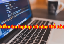 kiểm tra laptop cũ như thế nào