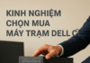 Máy trạm Dell cũ – Lựa chọn thông minh cho hiệu năng vượt trội