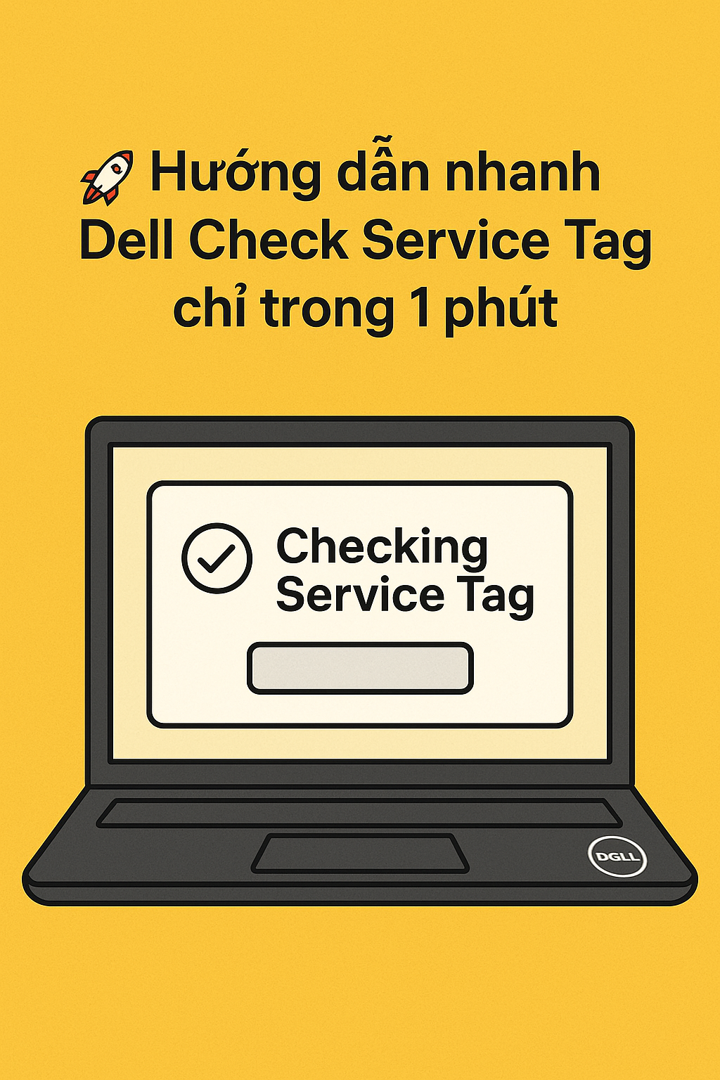 🚀 Hướng dẫn nhanh Dell Check Service Tag chỉ trong 1 phút