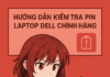 Dell chính hãng: Bí quyết chọn laptop & pin laptop Dell an toàn, đảm bảo chuẩn A–Z