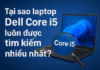Laptop Dell Core i5 – Lựa Chọn Hoàn Hảo Cho Người Dùng Cần Hiệu Năng Bền Bỉ