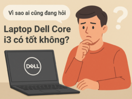 Laptop Dell Core i3 có tốt không? Đánh giá chi tiết & lựa chọn phù hợp năm 2025