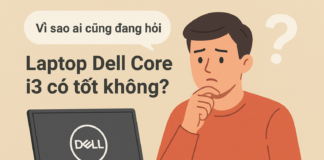 Laptop Dell Core i3 có tốt không? Đánh giá chi tiết & lựa chọn phù hợp năm 2025