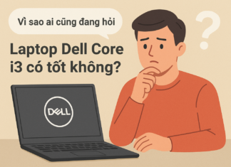 Laptop Dell Core i3 có tốt không? Đánh giá chi tiết & lựa chọn phù hợp năm 2025