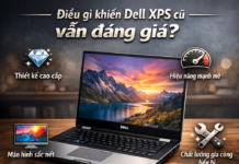 dell xps cũ tphcm – Lựa chọn laptop cao cấp tiết kiệm cho dân văn phòng & sáng tạo