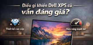 dell xps cũ tphcm – Lựa chọn laptop cao cấp tiết kiệm cho dân văn phòng & sáng tạo