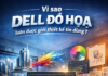 Dell đồ hoạ – Giải pháp tối ưu cho dân thiết kế chuyên nghiệp