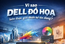 Dell đồ hoạ – Giải pháp tối ưu cho dân thiết kế chuyên nghiệp